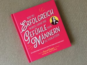 Buch-Cover „Wie du erfolgreich wirst, ohne die Gefühle von Männern zu verletzen“