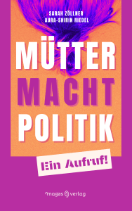 Mütter. Macht. Politik. - Ein Aufruf!