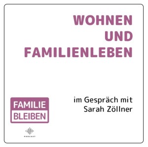 Logo Podcast „Familie bleiben“. Folge 23 „Wohnen und Zusammenleben“