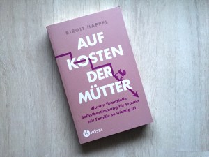 Dr. Birgit Happel „Auf Kosten der Mütter“ (Kösel, 2023)