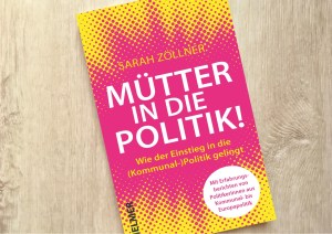 Cover „Mütter in die Politik!“ von Sarah Zöllner